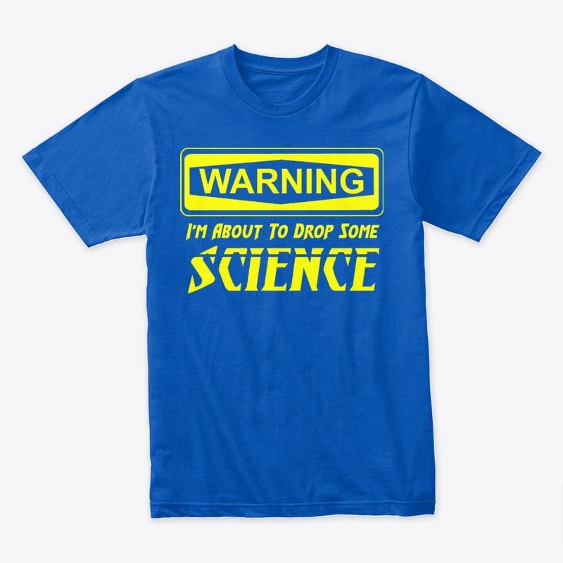 Warning - I'm About to Drop Some Science