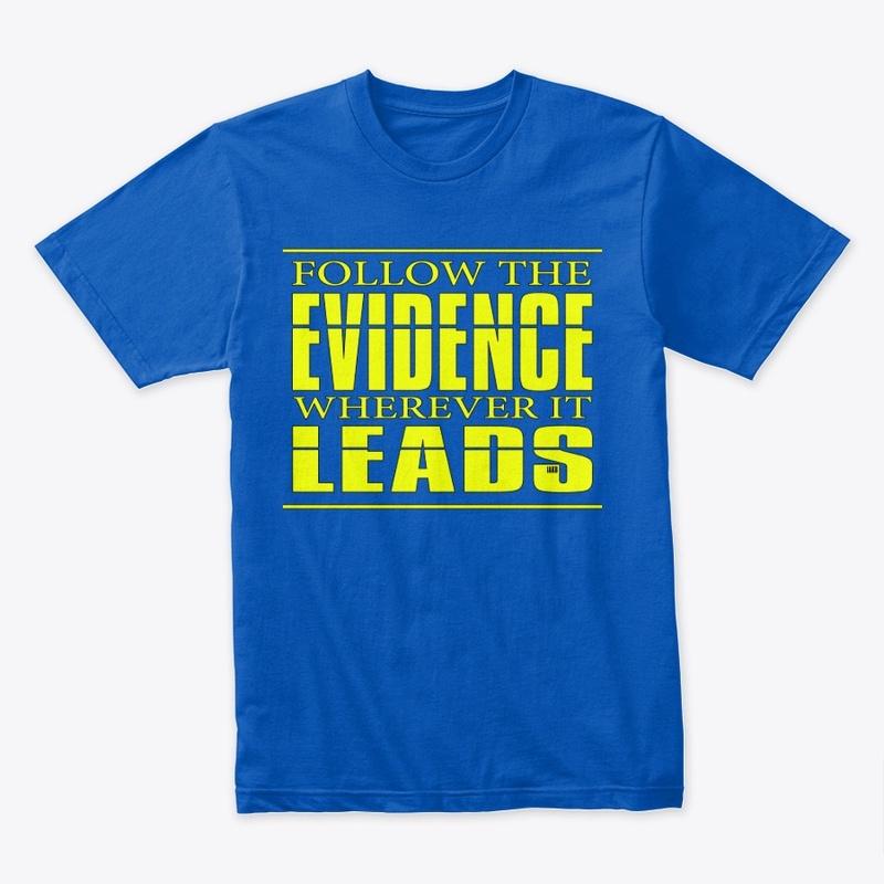 Follow the Evidence Wherever it Leads